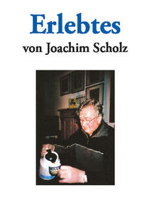 „Erlebtes von Joachim Scholz“